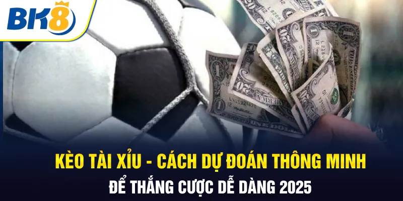 kèo tài xỉu BK8