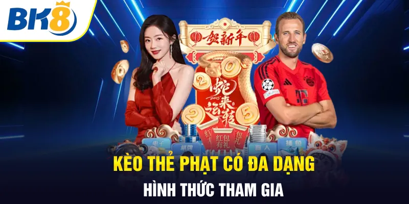 Kèo thẻ phạt có đa dạng hình thức tham gia