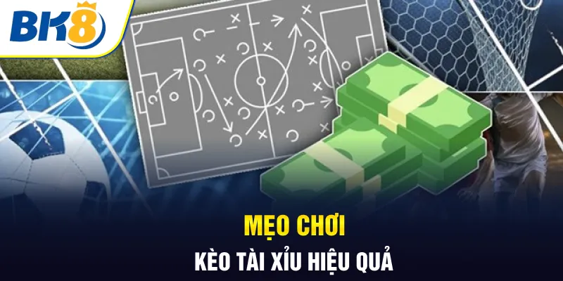 Mẹo chơi kèo tài xỉu hiệu quả
