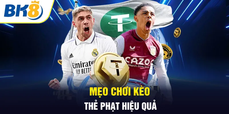 Mẹo chơi kèo thẻ phạt hiệu quả