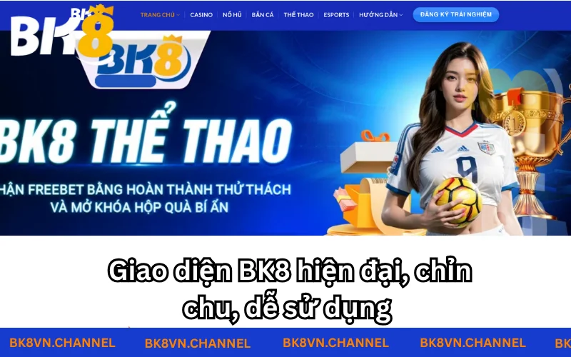 Giao diện BK8 dễ sử dụng đối với hầu hết đối tượng 