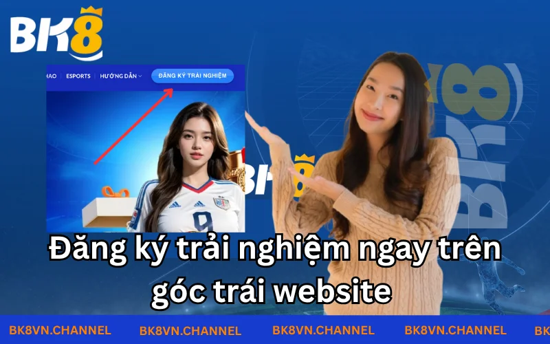 Đăng ký trải nghiệm BK8 rất đơn giản và tiện lợi